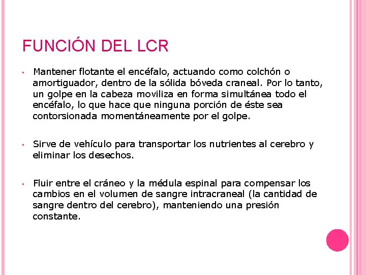 FUNCIÓN DEL LCR • Mantener flotante el encéfalo, actuando como colchón o amortiguador, dentro