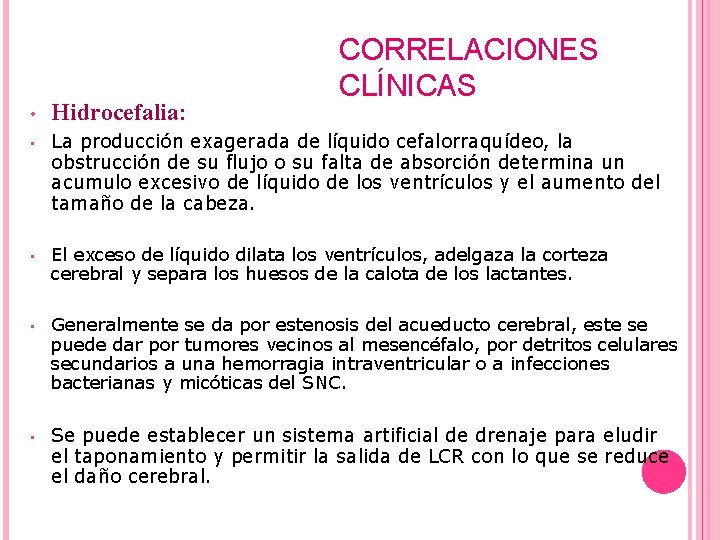 CORRELACIONES CLÍNICAS • Hidrocefalia: • La producción exagerada de líquido cefalorraquídeo, la obstrucción de