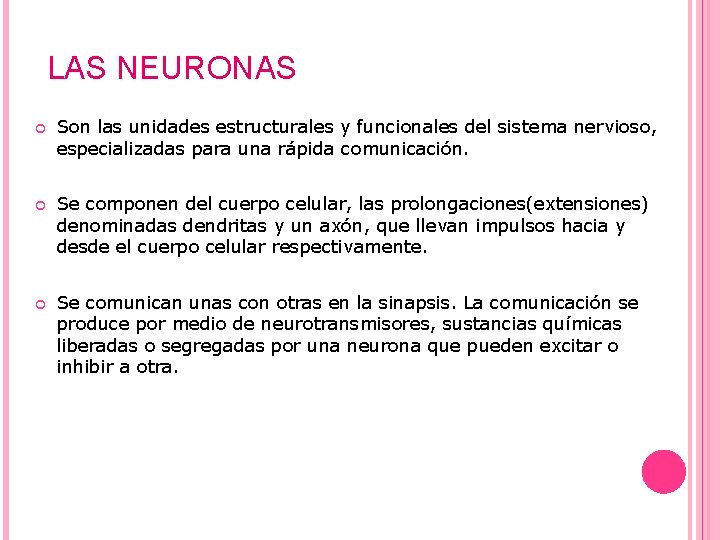 LAS NEURONAS Son las unidades estructurales y funcionales del sistema nervioso, especializadas para una