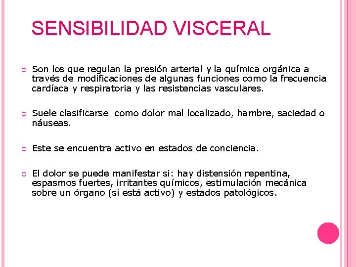 SENSIBILIDAD VISCERAL Son los que regulan la presión arterial y la química orgánica a