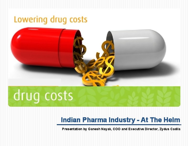 Indian Pharma Industry - At The Helm Presentation by Ganesh Nayak, COO and Executive
