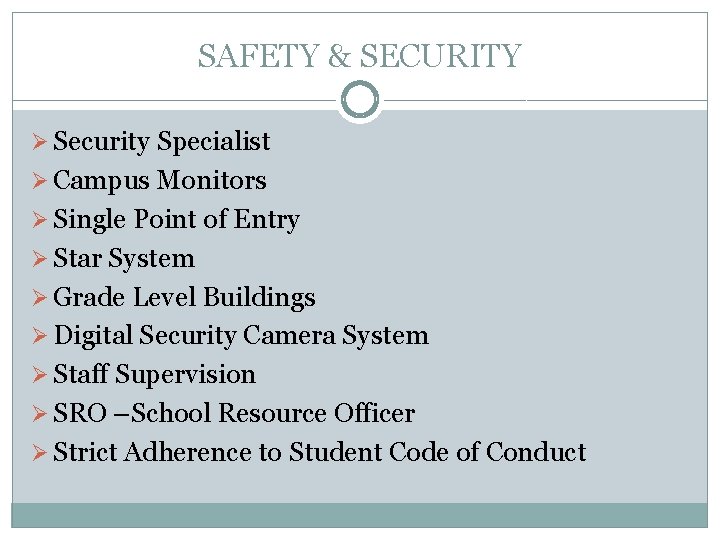 SAFETY & SECURITY Ø Security Specialist Ø Campus Monitors Ø Single Point of Entry