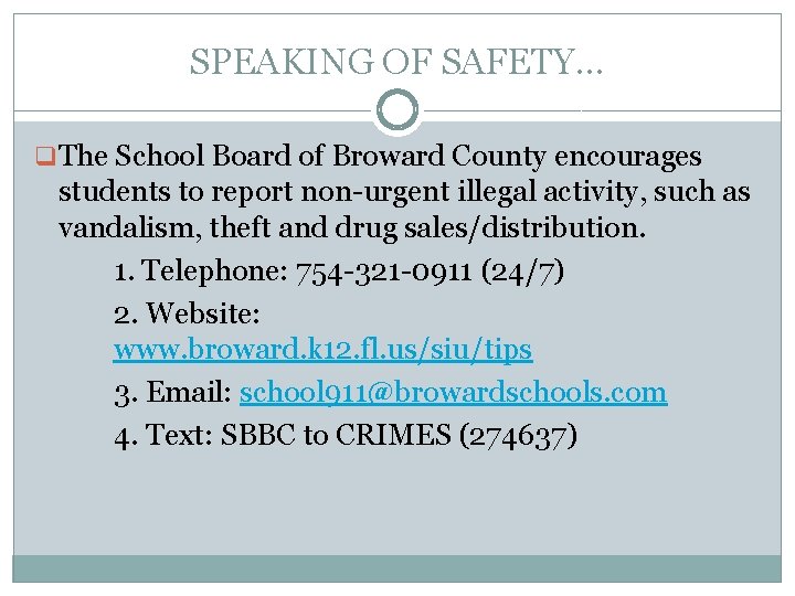 SPEAKING OF SAFETY… q The School Board of Broward County encourages students to report