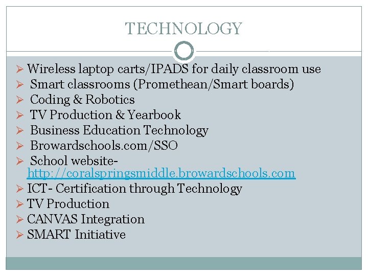 TECHNOLOGY Ø Wireless laptop carts/IPADS for daily classroom use Ø Smart classrooms (Promethean/Smart boards)