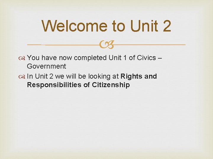 Welcome to Unit 2 You have now completed