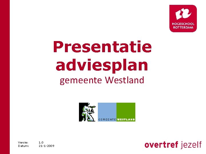 Presentatie adviesplan gemeente Westland Versie: Datum: 1. 0 21 -1 -2009 