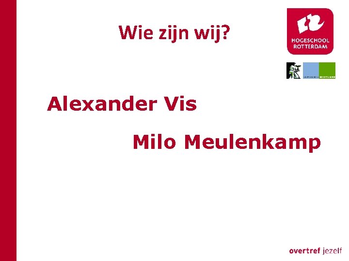 Wie zijn wij? Alexander Vis Milo Meulenkamp 