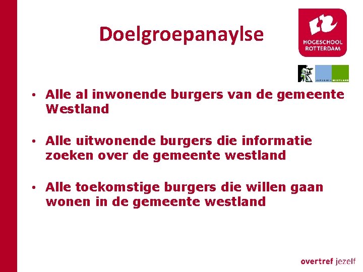 Doelgroepanaylse • Alle al inwonende burgers van de gemeente Westland • Alle uitwonende burgers