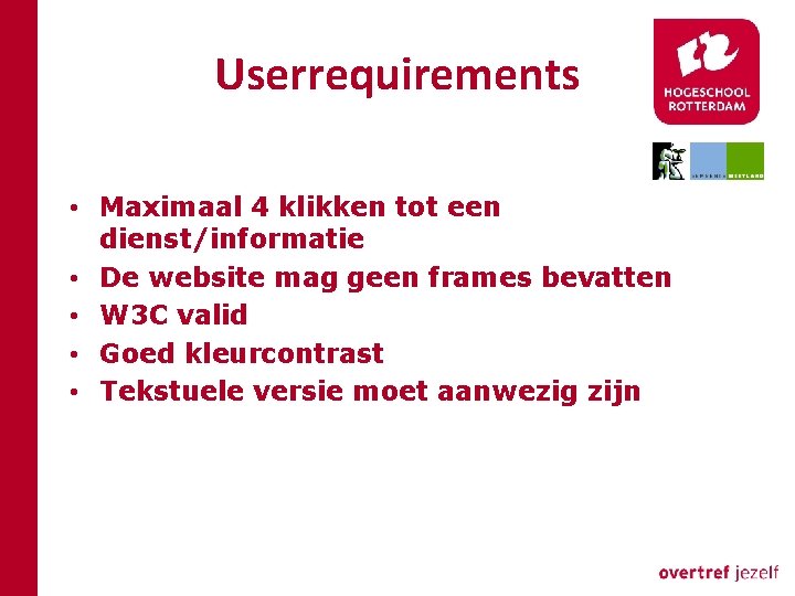 Userrequirements • Maximaal 4 klikken tot een dienst/informatie • De website mag geen frames