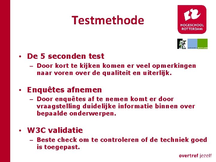 Testmethode • De 5 seconden test – Door kort te kijken komen er veel