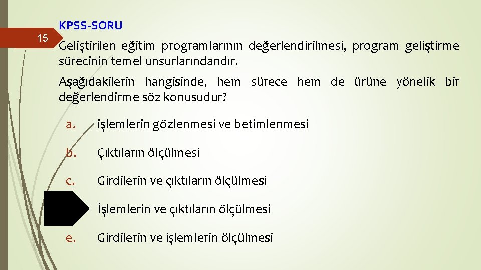 KPSS-SORU 15 Geliştirilen eğitim programlarının değerlendirilmesi, program geliştirme sürecinin temel unsurlarındandır. Aşağıdakilerin hangisinde, hem KPSS-SORU 15 Geliştirilen eğitim programlarının değerlendirilmesi, program geliştirme sürecinin temel unsurlarındandır. Aşağıdakilerin hangisinde, hem