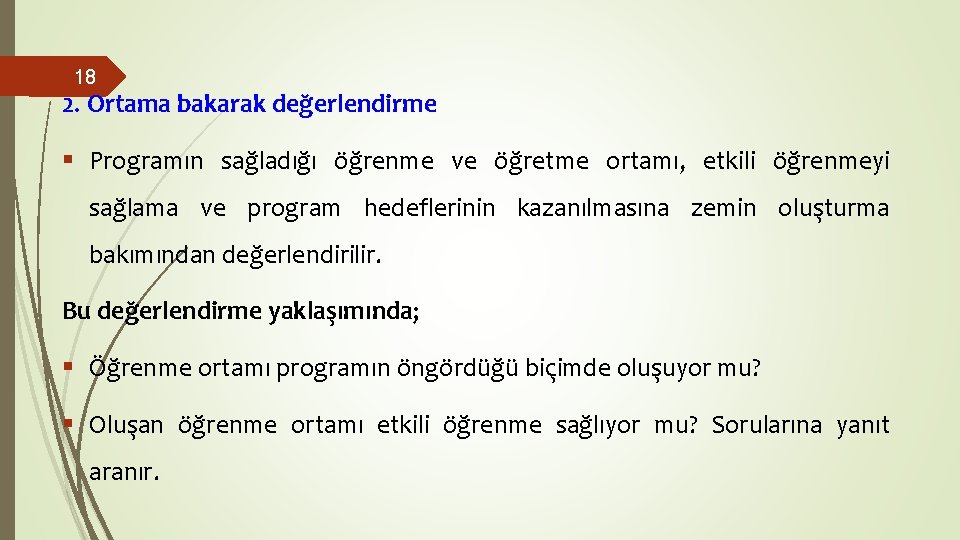 18 2. Ortama bakarak değerlendirme § Programın sağladığı öğrenme ve öğretme ortamı, etkili öğrenmeyi 18 2. Ortama bakarak değerlendirme § Programın sağladığı öğrenme ve öğretme ortamı, etkili öğrenmeyi