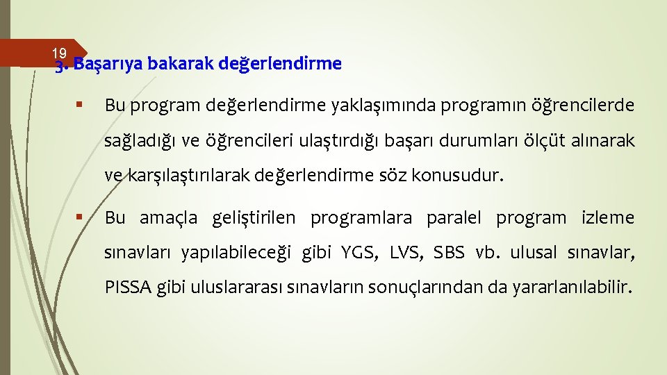 19 3. Başarıya bakarak değerlendirme § Bu program değerlendirme yaklaşımında programın öğrencilerde sağladığı ve 19 3. Başarıya bakarak değerlendirme § Bu program değerlendirme yaklaşımında programın öğrencilerde sağladığı ve