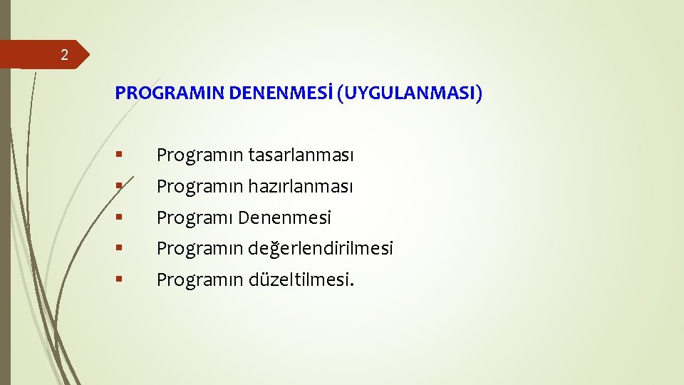 2 PROGRAMIN DENENMESİ (UYGULANMASI) § Programın tasarlanması § Programın hazırlanması § Programı Denenmesi § 2 PROGRAMIN DENENMESİ (UYGULANMASI) § Programın tasarlanması § Programın hazırlanması § Programı Denenmesi §