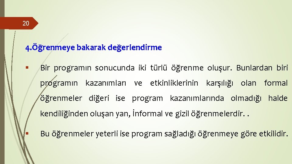 20 4. Öğrenmeye bakarak değerlendirme § Bir programın sonucunda iki türlü öğrenme oluşur. Bunlardan 20 4. Öğrenmeye bakarak değerlendirme § Bir programın sonucunda iki türlü öğrenme oluşur. Bunlardan