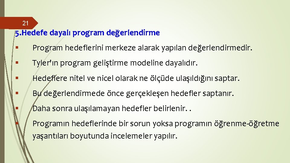 21 5. Hedefe dayalı program değerlendirme § Program hedeflerini merkeze alarak yapılan değerlendirmedir. § 21 5. Hedefe dayalı program değerlendirme § Program hedeflerini merkeze alarak yapılan değerlendirmedir. §