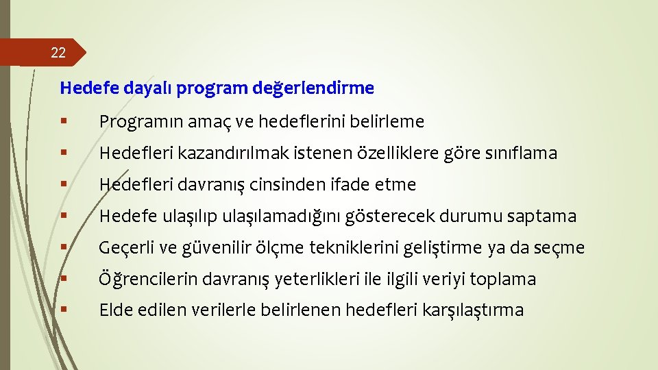 22 Hedefe dayalı program değerlendirme § Programın amaç ve hedeflerini belirleme § Hedefleri kazandırılmak 22 Hedefe dayalı program değerlendirme § Programın amaç ve hedeflerini belirleme § Hedefleri kazandırılmak