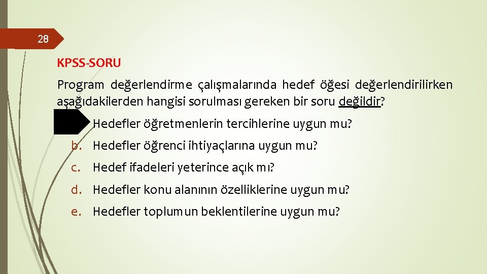 28 KPSS-SORU Program değerlendirme çalışmalarında hedef öğesi değerlendirilirken aşağıdakilerden hangisi sorulması gereken bir soru 28 KPSS-SORU Program değerlendirme çalışmalarında hedef öğesi değerlendirilirken aşağıdakilerden hangisi sorulması gereken bir soru