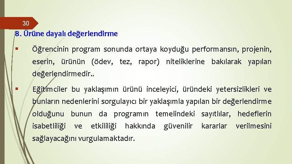 30 8. Ürüne dayalı değerlendirme § Öğrencinin program sonunda ortaya koyduğu performansın, projenin, eserin, 30 8. Ürüne dayalı değerlendirme § Öğrencinin program sonunda ortaya koyduğu performansın, projenin, eserin,