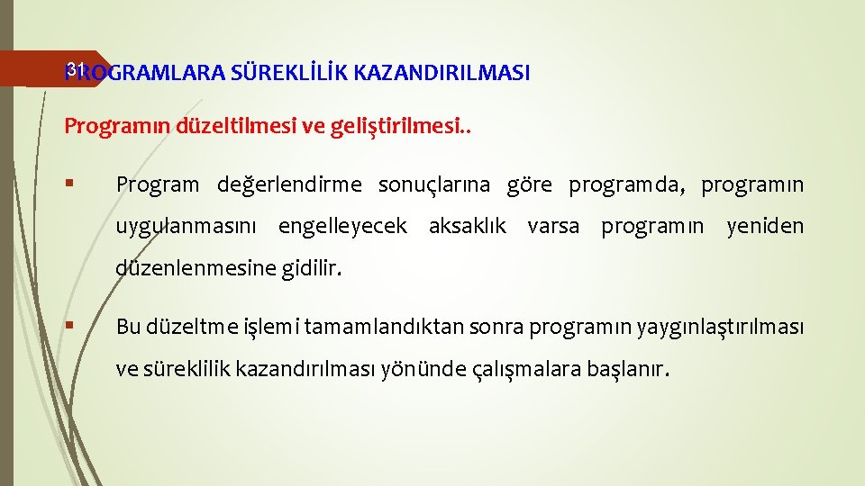 31 PROGRAMLARA SÜREKLİLİK KAZANDIRILMASI Programın düzeltilmesi ve geliştirilmesi. . § Program değerlendirme sonuçlarına göre 31 PROGRAMLARA SÜREKLİLİK KAZANDIRILMASI Programın düzeltilmesi ve geliştirilmesi. . § Program değerlendirme sonuçlarına göre