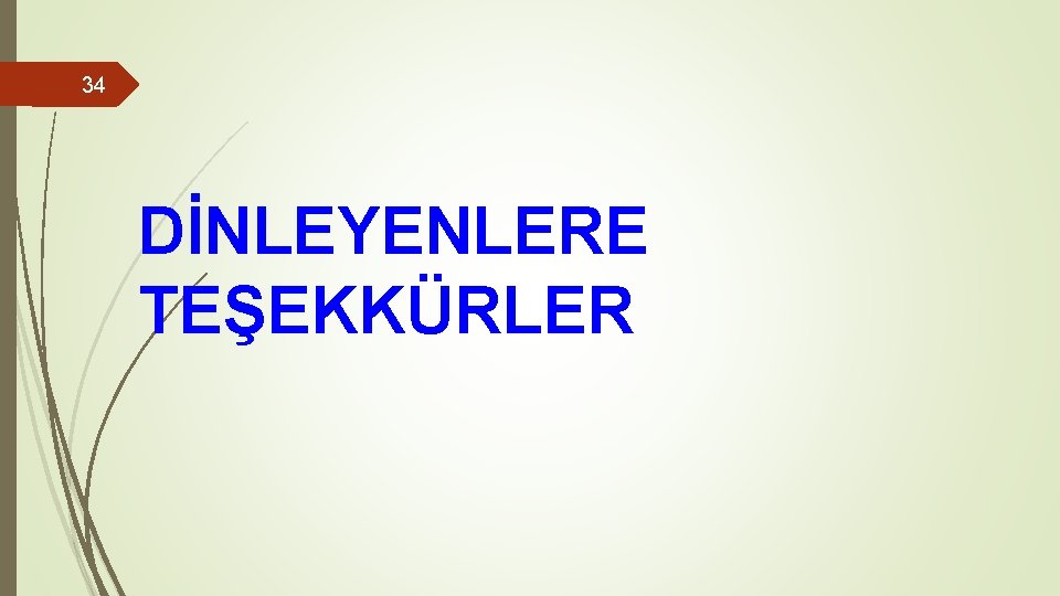 34 DİNLEYENLERE TEŞEKKÜRLER 34 DİNLEYENLERE TEŞEKKÜRLER