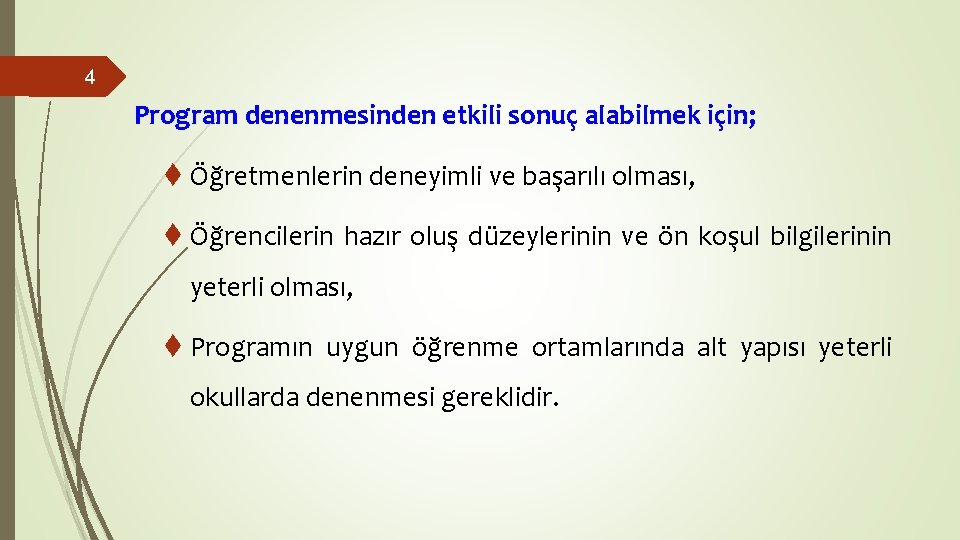 4 Program denenmesinden etkili sonuç alabilmek için; Öğretmenlerin deneyimli ve başarılı olması, Öğrencilerin hazır 4 Program denenmesinden etkili sonuç alabilmek için; Öğretmenlerin deneyimli ve başarılı olması, Öğrencilerin hazır