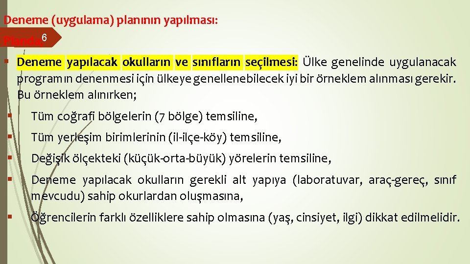 Deneme (uygulama) planının yapılması: Planda; 6 § Deneme yapılacak okulların ve sınıfların seçilmesi: Ülke Deneme (uygulama) planının yapılması: Planda; 6 § Deneme yapılacak okulların ve sınıfların seçilmesi: Ülke