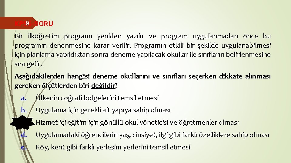 9 KPSS-SORU Bir ilköğretim programı yeniden yazılır ve program uygulanmadan önce bu programın denenmesine 9 KPSS-SORU Bir ilköğretim programı yeniden yazılır ve program uygulanmadan önce bu programın denenmesine