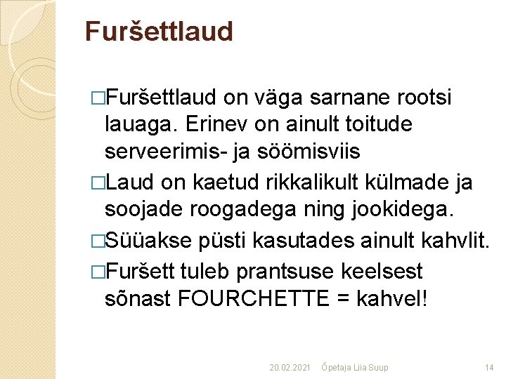 Furšettlaud �Furšettlaud on väga sarnane rootsi lauaga. Erinev on ainult toitude serveerimis- ja söömisviis