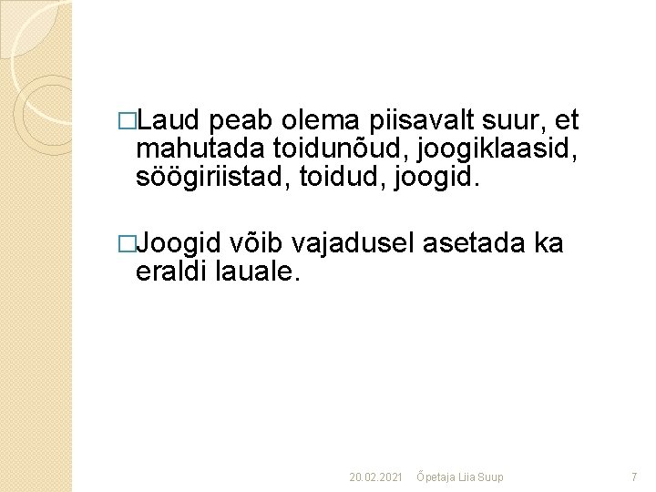 �Laud peab olema piisavalt suur, et mahutada toidunõud, joogiklaasid, söögiriistad, toidud, joogid. �Joogid võib