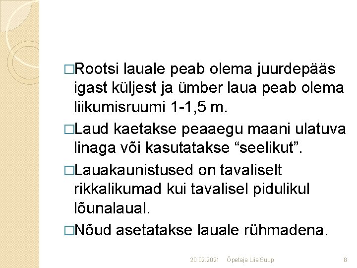 �Rootsi lauale peab olema juurdepääs igast küljest ja ümber laua peab olema liikumisruumi 1