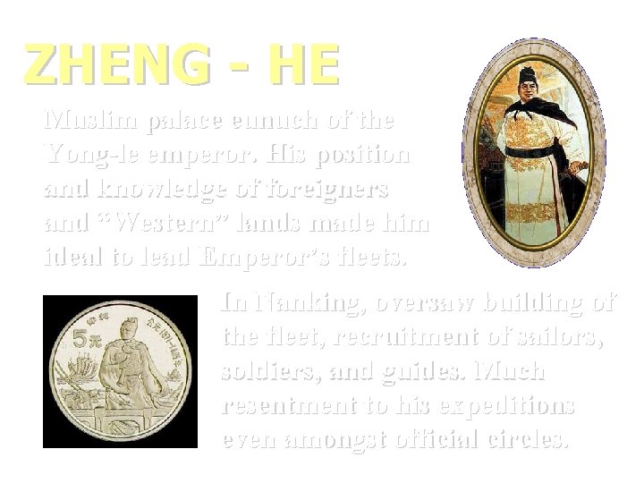 ZHENG - HE Muslim palace eunuch of the Yong-le emperor. His position and knowledge