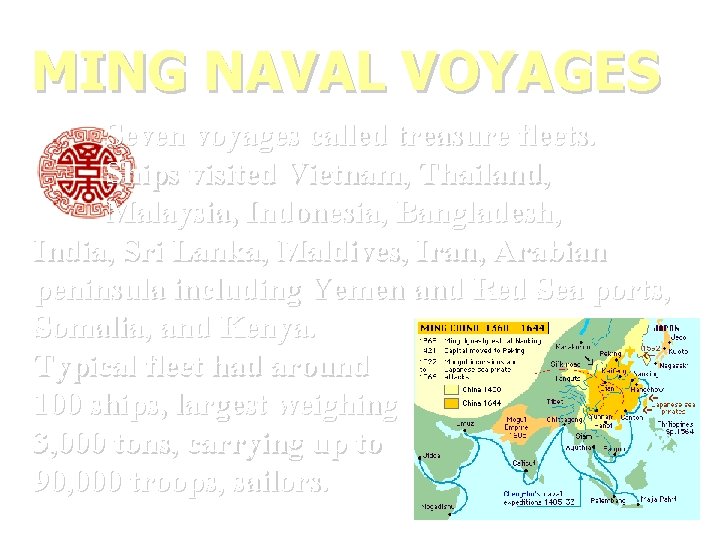MING NAVAL VOYAGES Seven voyages called treasure fleets. Ships visited Vietnam, Thailand, Malaysia, Indonesia,