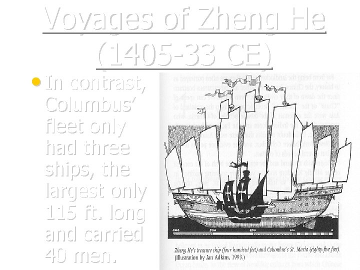 Voyages of Zheng He (1405 -33 CE) • In contrast, Columbus’ fleet only had