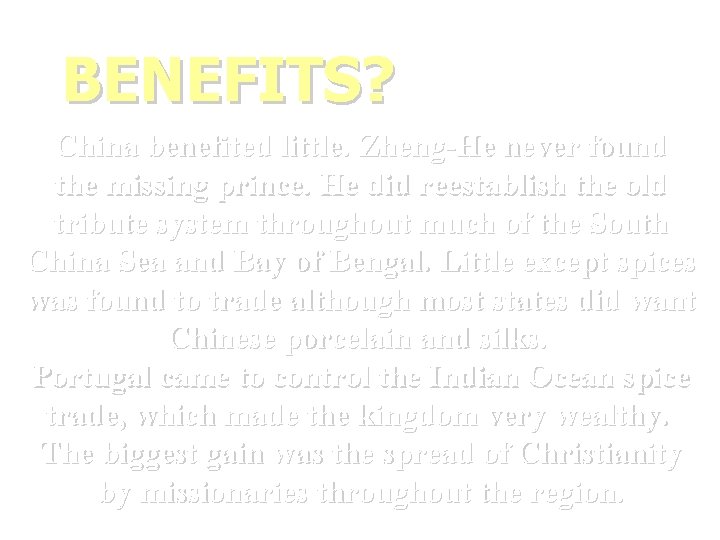 BENEFITS? China benefited little. Zheng-He never found the missing prince. He did reestablish the