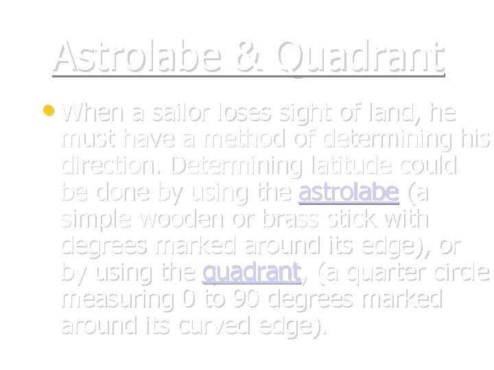 Astrolabe & Quadrant • When a sailor loses sight of land, he must have