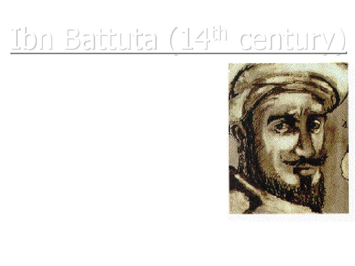 Ibn Battuta th (14 • Arabs traveled for discovery. Ibn Battuta, an Islamic historian