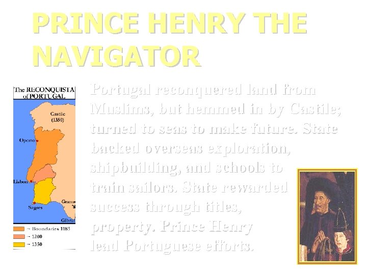 PRINCE HENRY THE NAVIGATOR Portugal reconquered land from Muslims, but hemmed in by Castile;
