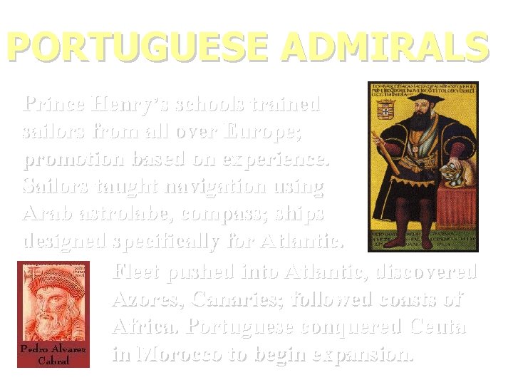 PORTUGUESE ADMIRALS Prince Henry’s schools trained sailors from all over Europe; promotion based on
