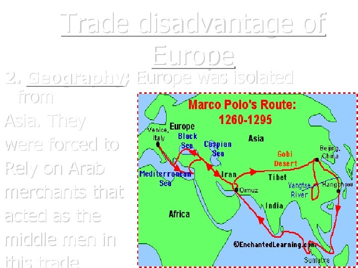 Trade disadvantage of Europe 2. Geography; Europe was isolated from Asia. They were forced