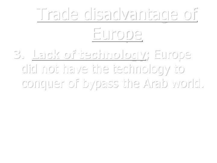 Trade disadvantage of Europe 3. Lack of technology; Europe did not have the technology