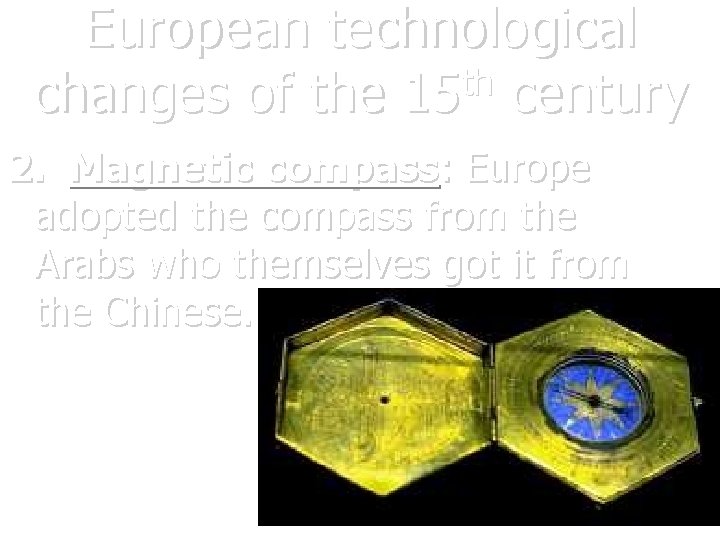 European technological th changes of the 15 century 2. Magnetic compass: Europe adopted the