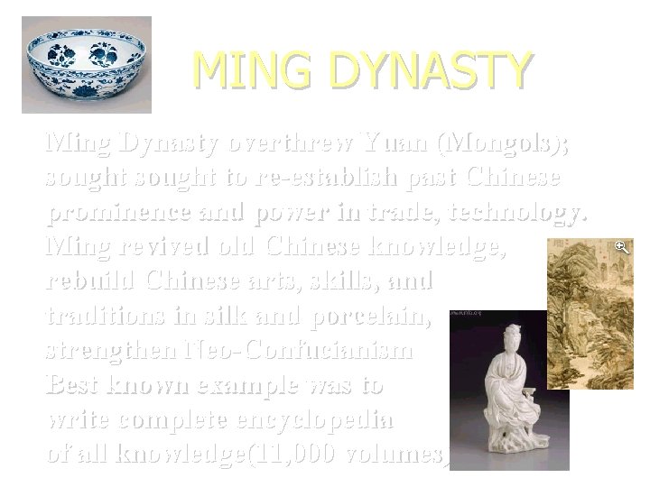 MING DYNASTY Ming Dynasty overthrew Yuan (Mongols); sought to re-establish past Chinese prominence and