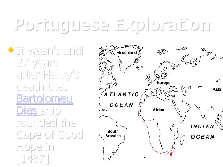 Portuguese Exploration • It wasn't until 27 years after Henry's death that Bartolomeu Dias