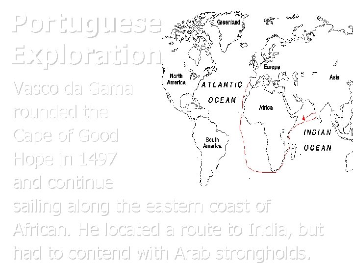Portuguese Exploration Vasco da Gama rounded the Cape of Good Hope in 1497 and