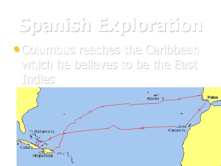 Spanish Exploration • Columbus reaches the Caribbean which he believes to be the East