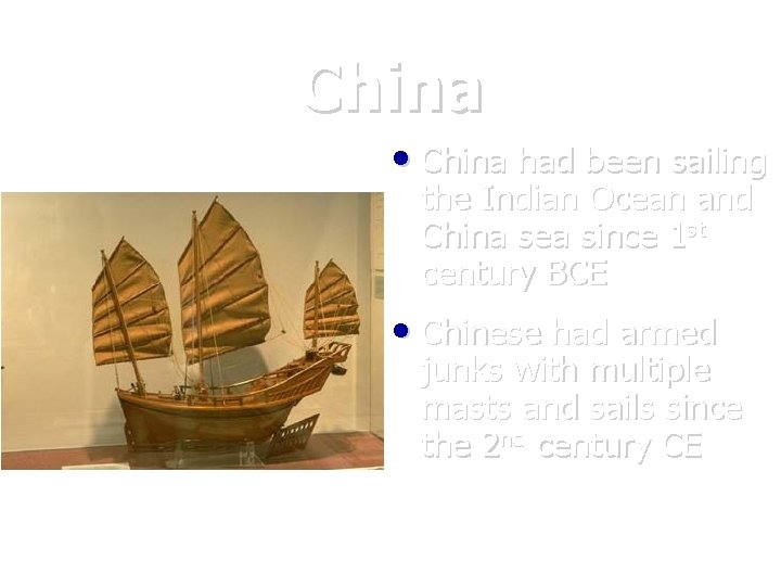China • China had been sailing the Indian Ocean and China sea since 1