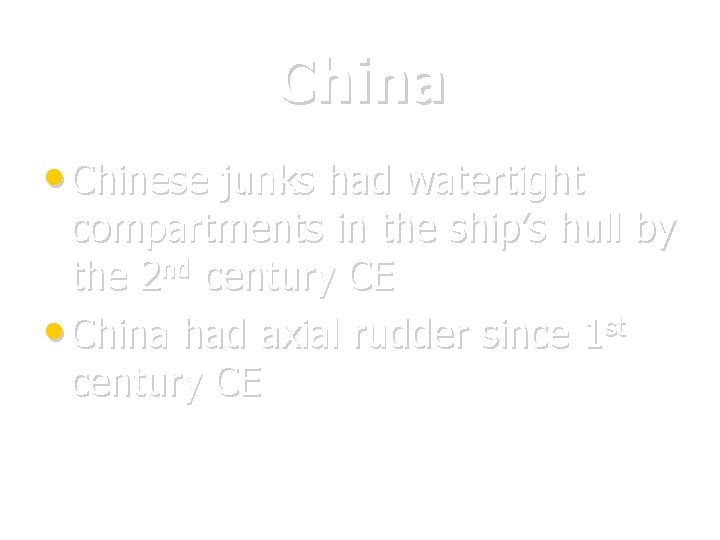 China • Chinese junks had watertight compartments in the ship’s hull by the 2