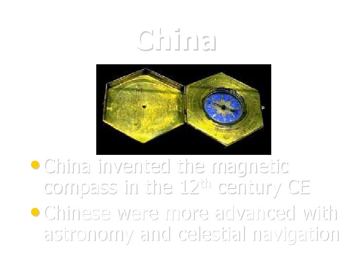 China • China invented the magnetic compass in the 12 th century CE •