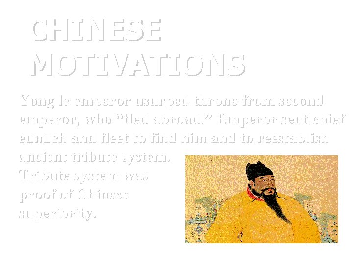 CHINESE MOTIVATIONS Yong le emperor usurped throne from second emperor, who “fled abroad. ”